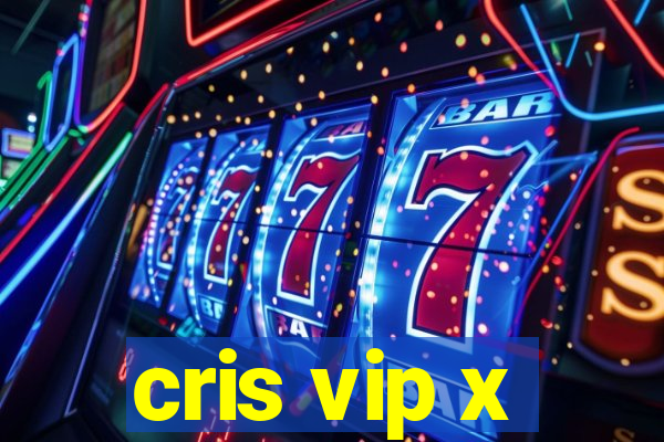 cris vip x